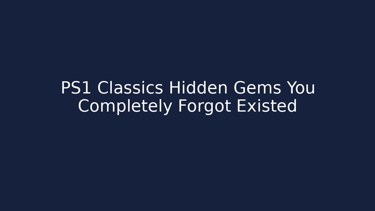 PS1 Classics Hidden Gems You Completely Forgot Existed