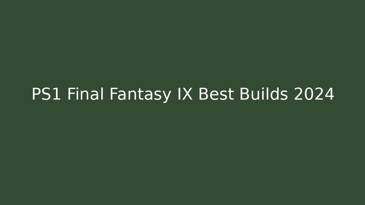 PS1 Final Fantasy IX Best Builds 2024