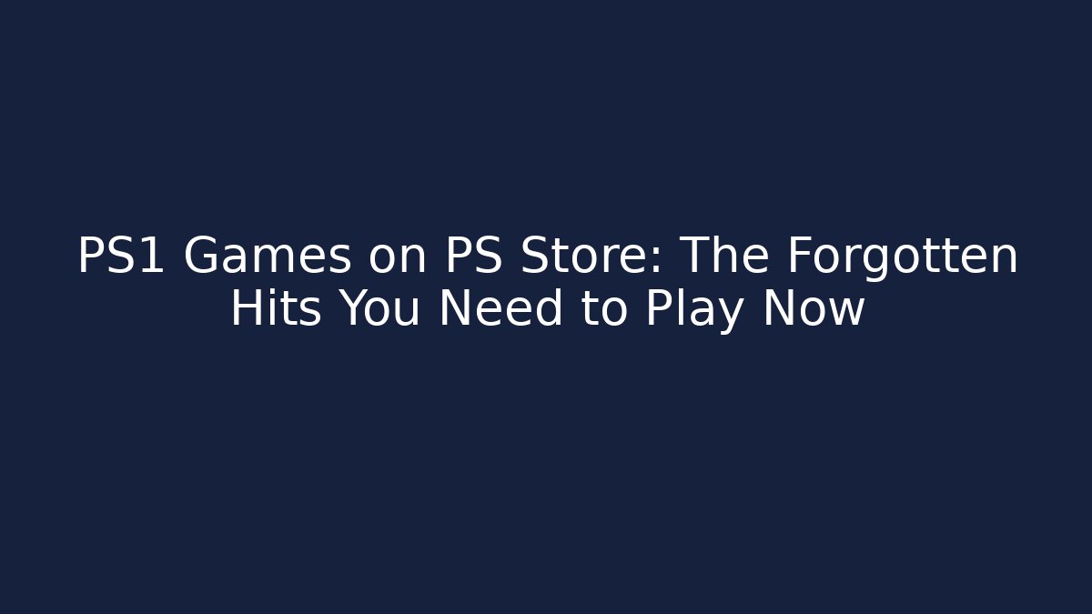PS1 Games on PS Store: The Forgotten Hits You Need to Play Now