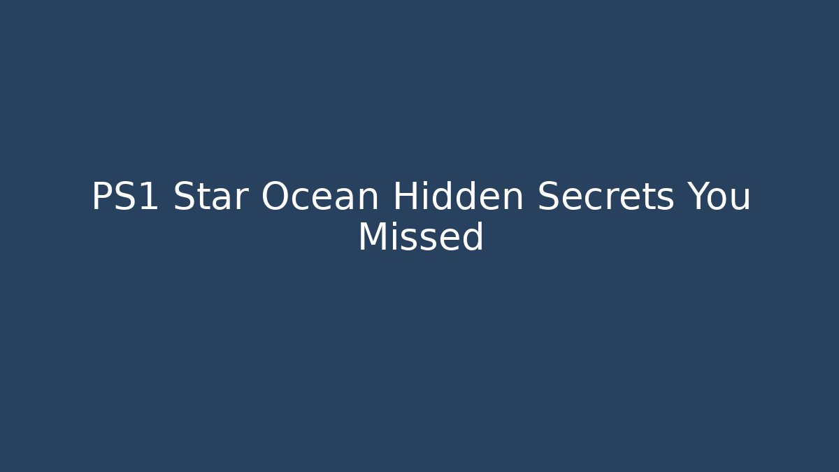PS1 Star Ocean Hidden Secrets You Missed
