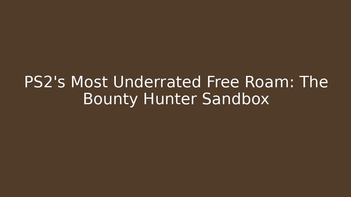 PS2's Most Underrated Free Roam: The Bounty Hunter Sandbox