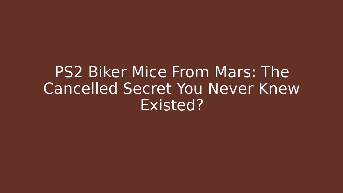 PS2 Biker Mice From Mars: The Cancelled Secret You Never Knew Existed?