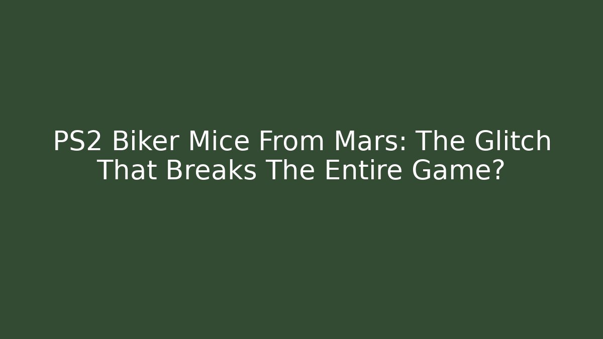 PS2 Biker Mice From Mars: The Glitch That Breaks The Entire Game?