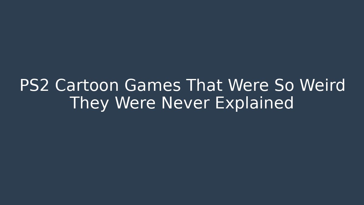 PS2 Cartoon Games That Were So Weird They Were Never Explained
