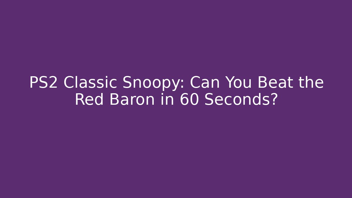 PS2 Classic Snoopy: Can You Beat the Red Baron in 60 Seconds?