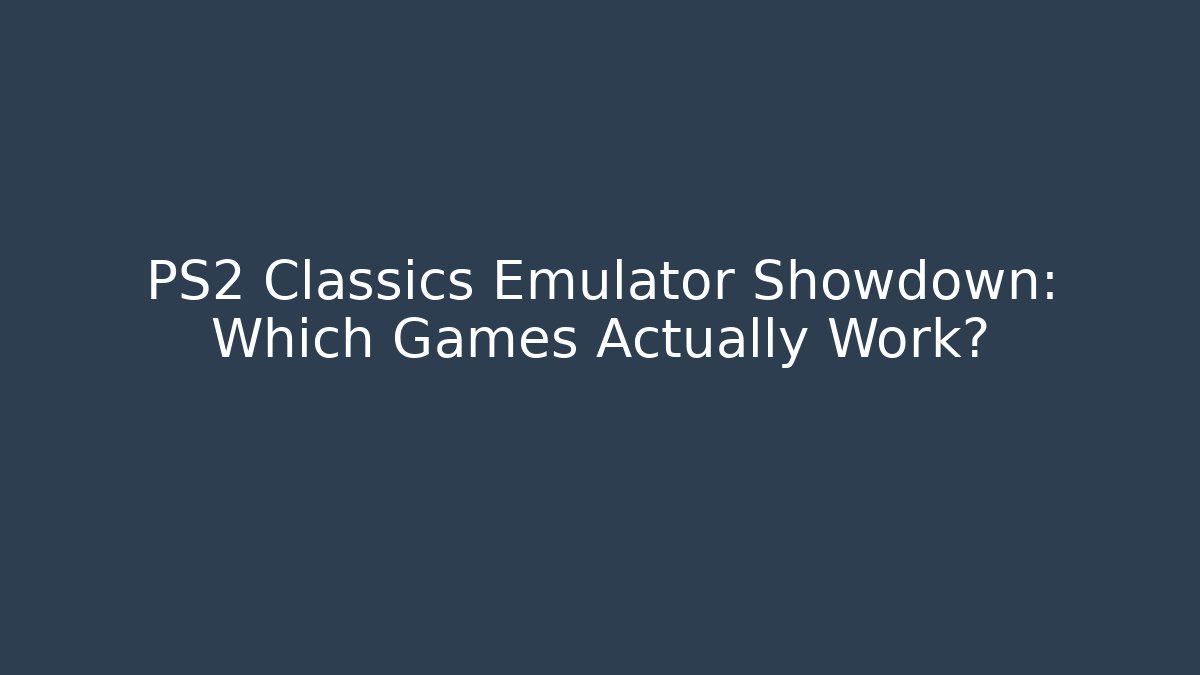 PS2 Classics Emulator Showdown: Which Games Actually Work?