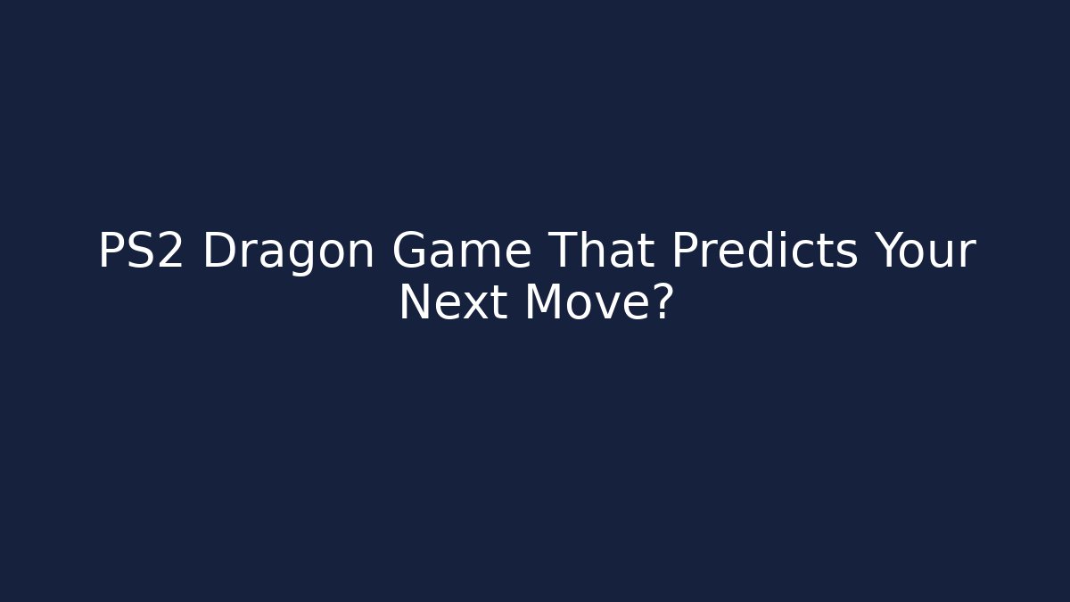 PS2 Dragon Game That Predicts Your Next Move? - Critter Realm