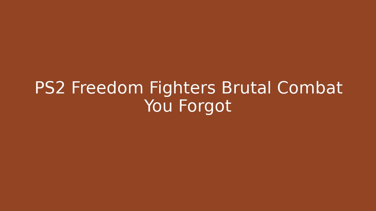 PS2 Freedom Fighters Brutal Combat You Forgot