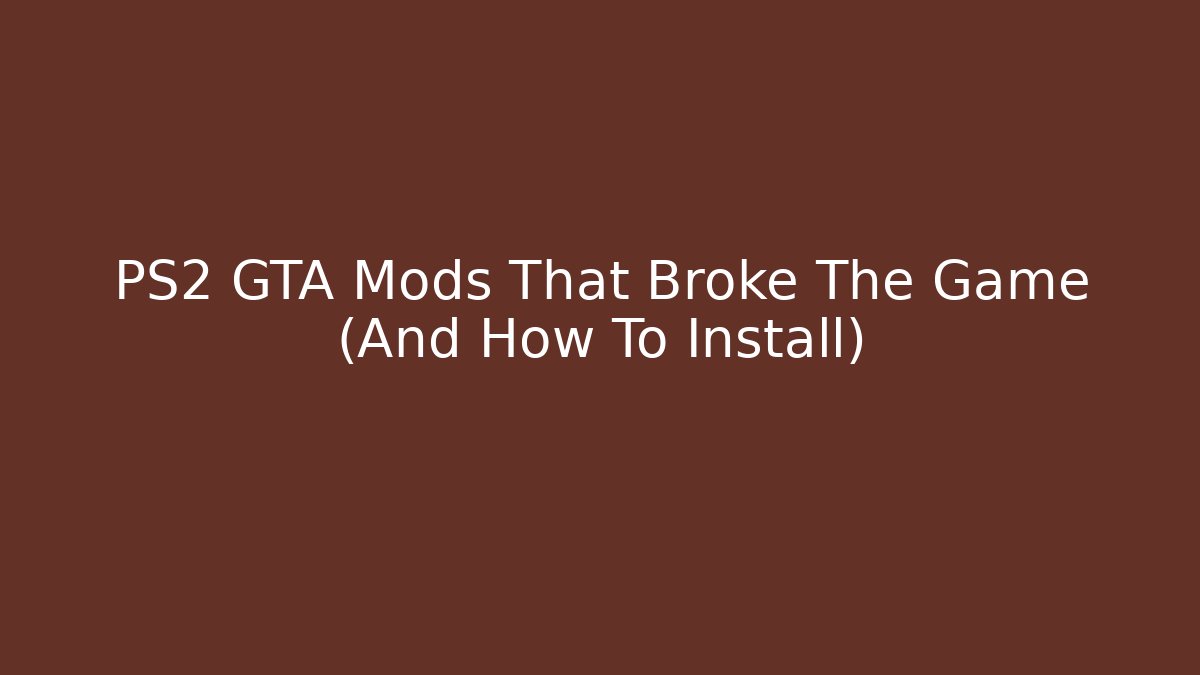 PS2 GTA Mods That Broke The Game (And How To Install)