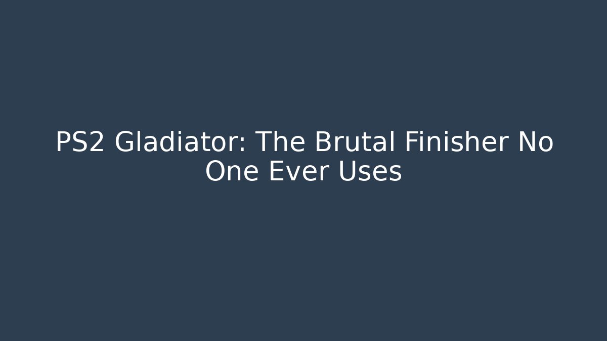PS2 Gladiator: The Brutal Finisher No One Ever Uses