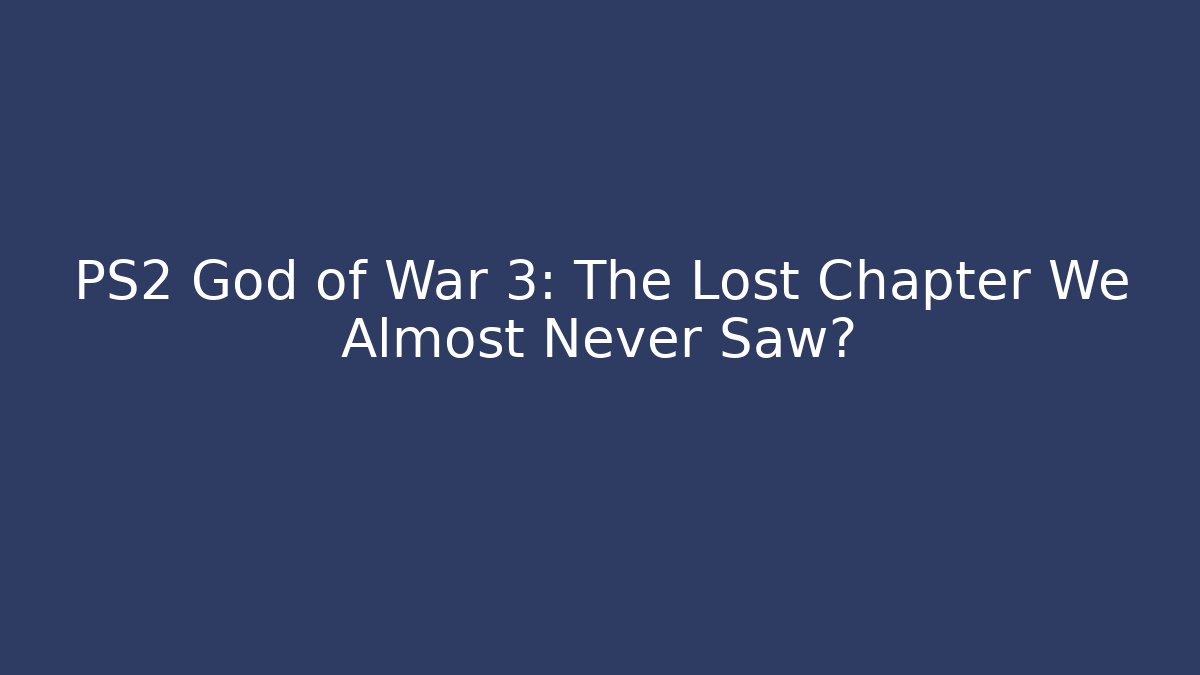 PS2 God of War 3: The Lost Chapter We Almost Never Saw? - Critter Realm