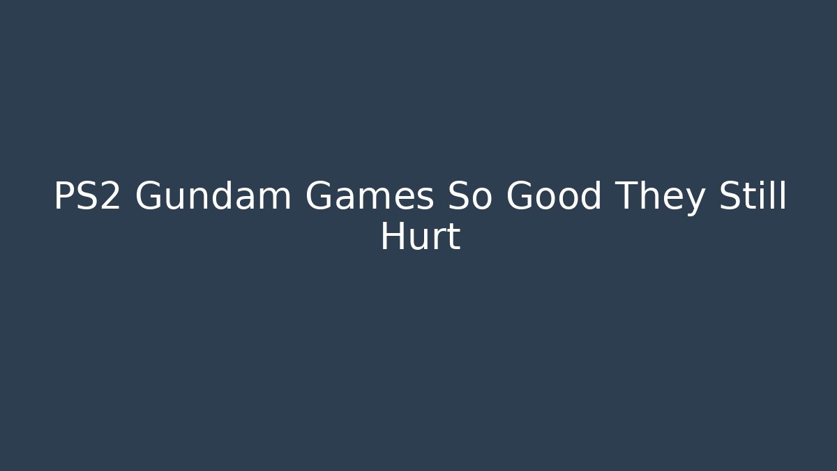 PS2 Gundam Games So Good They Still Hurt - Critter Realm