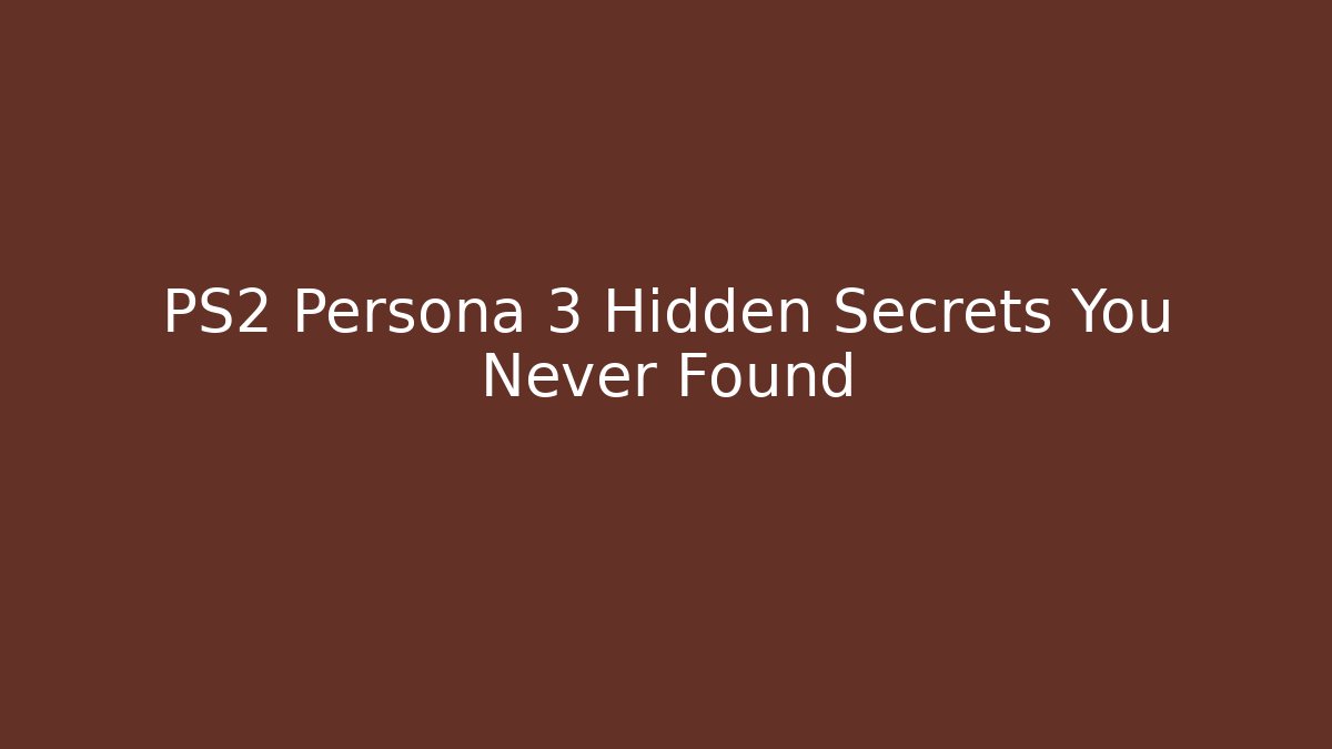 PS2 Persona 3 Hidden Secrets You Never Found
