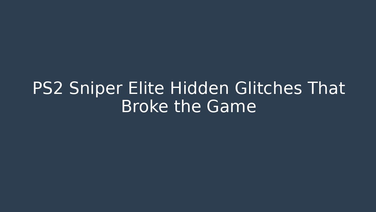 PS2 Sniper Elite Hidden Glitches That Broke the Game