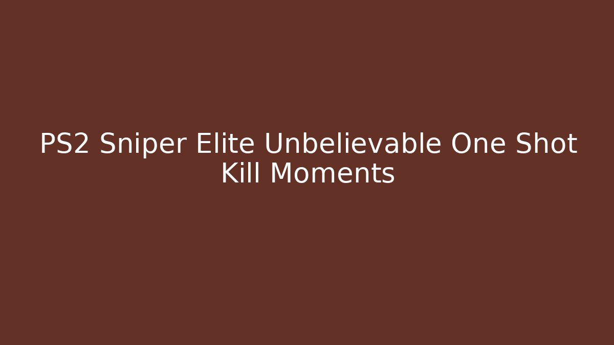 PS2 Sniper Elite Unbelievable One Shot Kill Moments
