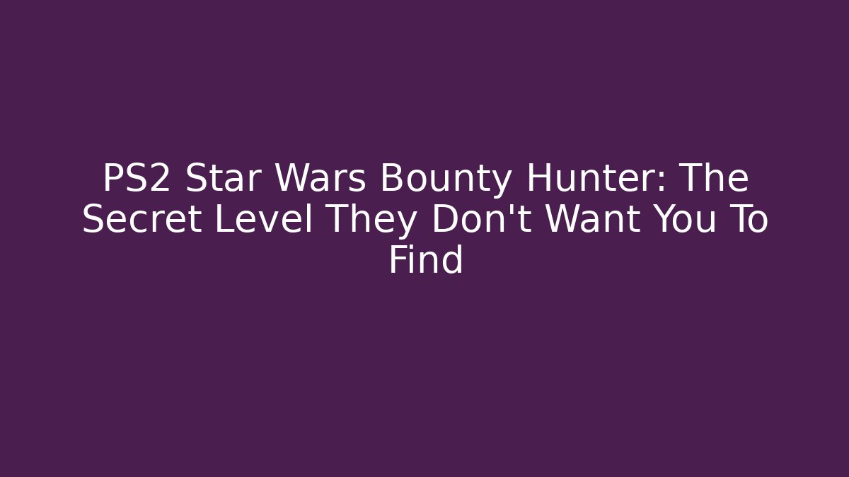 PS2 Star Wars Bounty Hunter: The Secret Level They Don’t Want You To Find