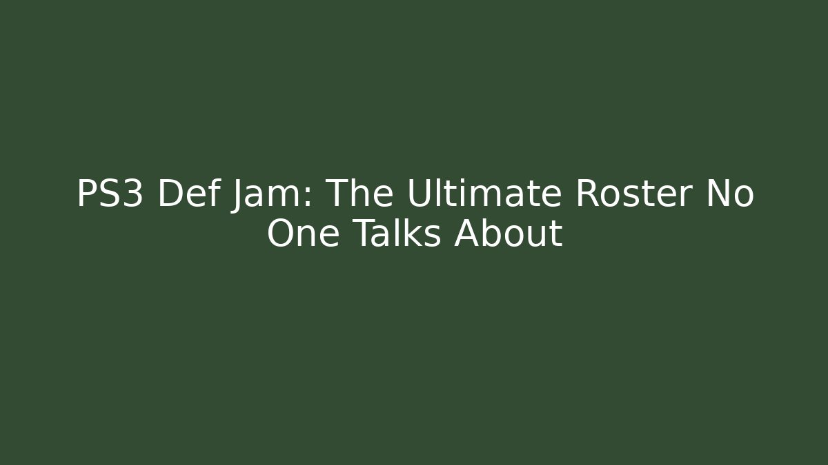PS3 Def Jam: The Ultimate Roster No One Talks About