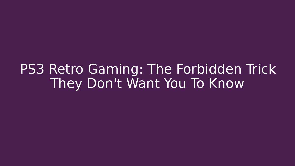 PS3 Retro Gaming: The Forbidden Trick They Don't Want You To Know