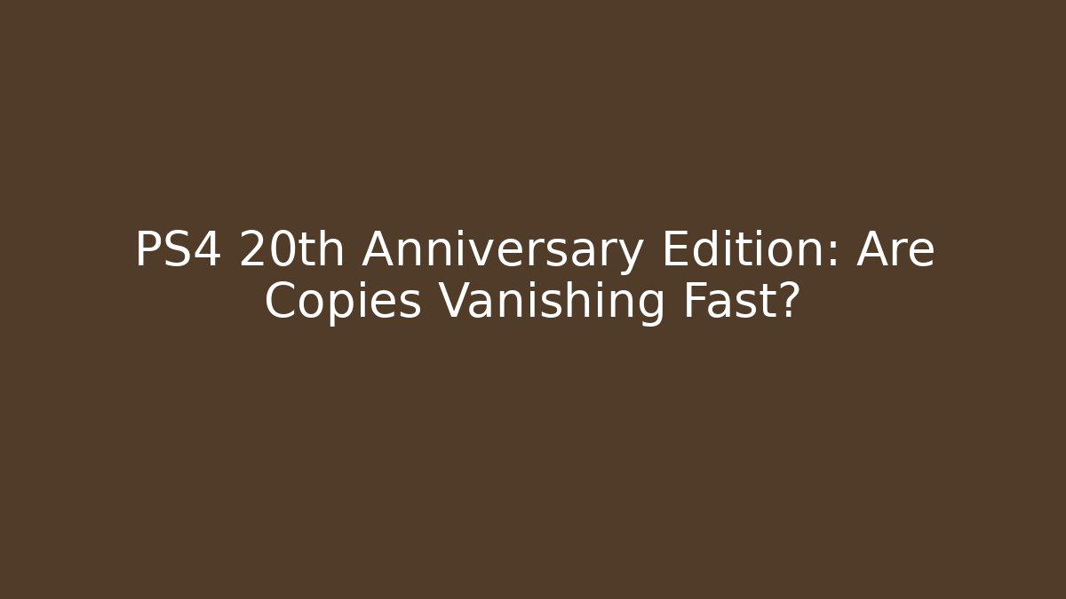 PS4 20th Anniversary Edition: Are Copies Vanishing Fast?