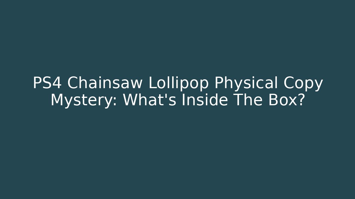 PS4 Chainsaw Lollipop Physical Copy Mystery: What's Inside The Box?