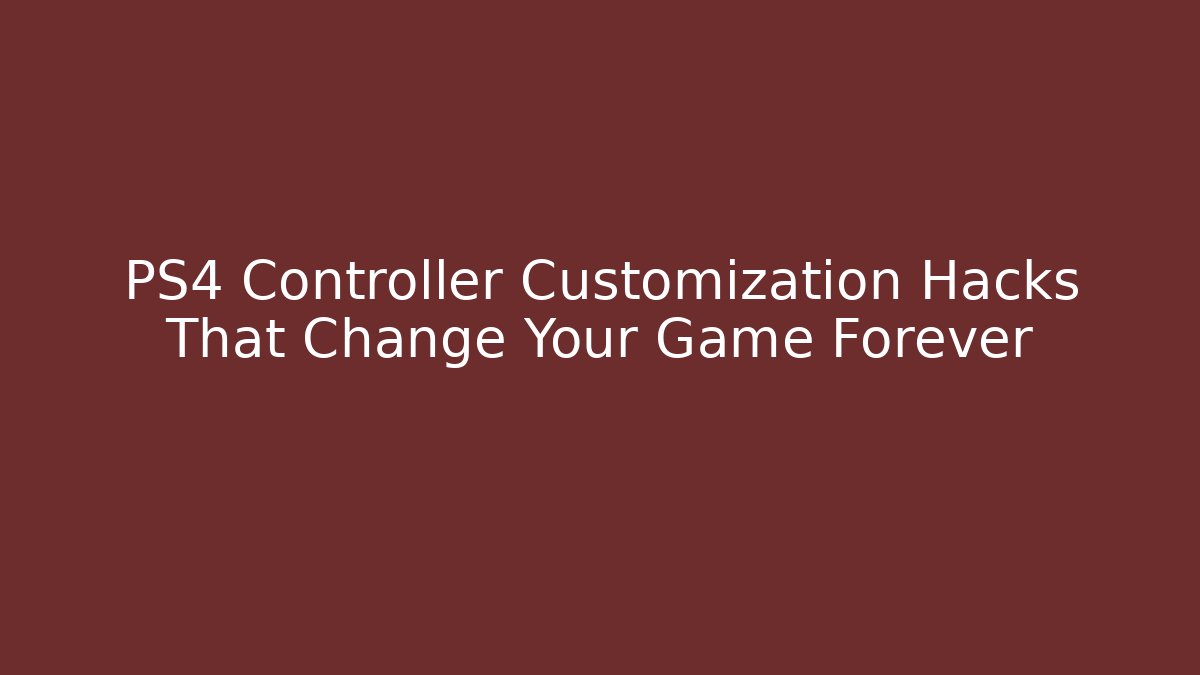 PS4 Controller Customization Hacks That Change Your Game Forever