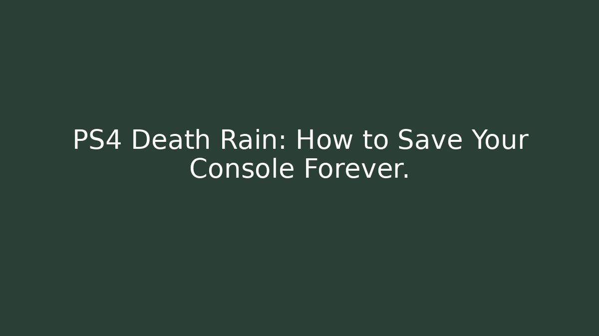 PS4 Death Rain: How to Save Your Console Forever. - Critter Realm