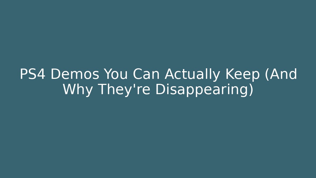 PS4 Demos You Can Actually Keep (And Why They're Disappearing)
