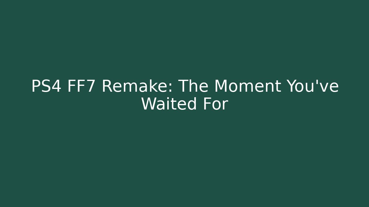 PS4 FF7 Remake: The Moment You've Waited For