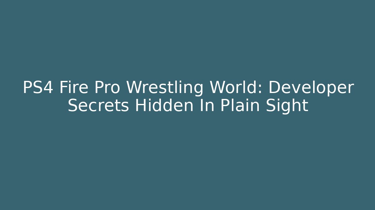PS4 Fire Pro Wrestling World: Developer Secrets Hidden In Plain Sight - Critter Realm