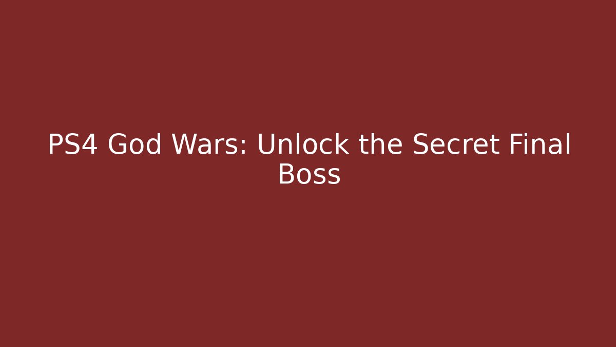 PS4 God Wars: Unlock the Secret Final Boss