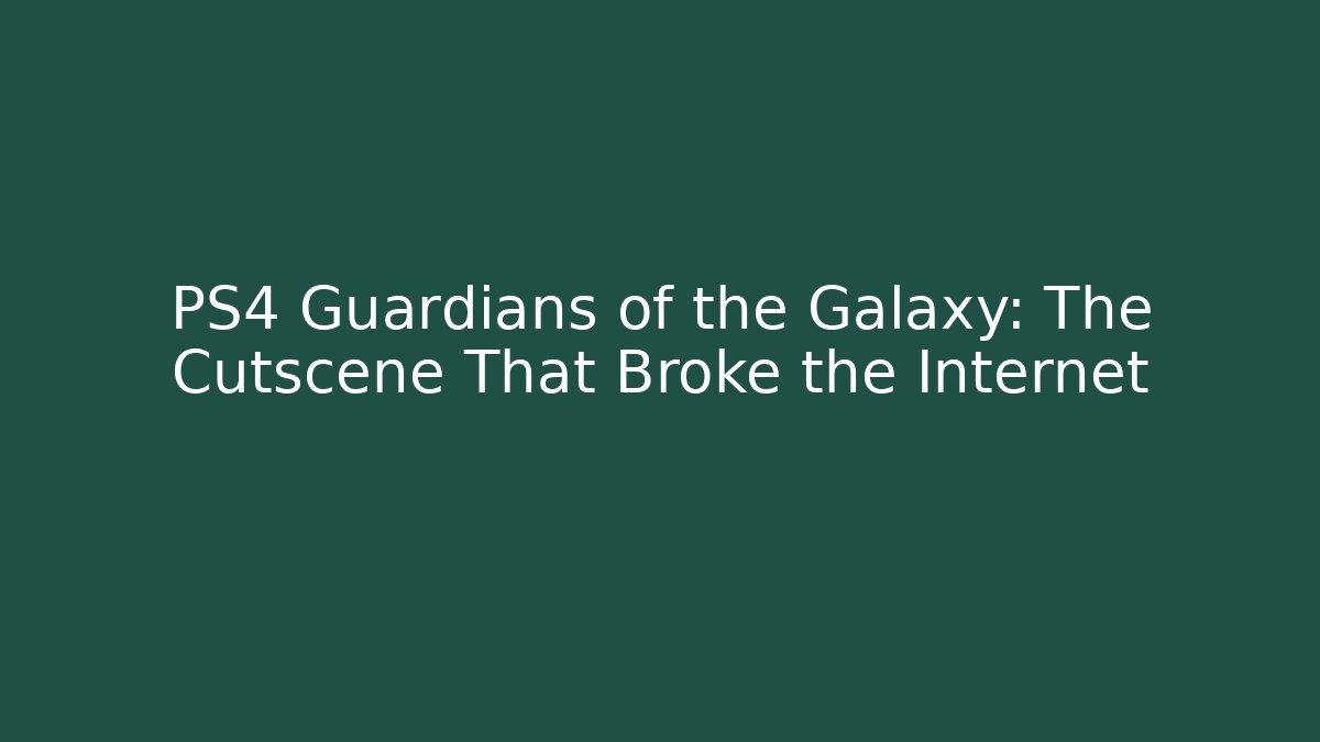 PS4 Guardians of the Galaxy: The Cutscene That Broke the Internet