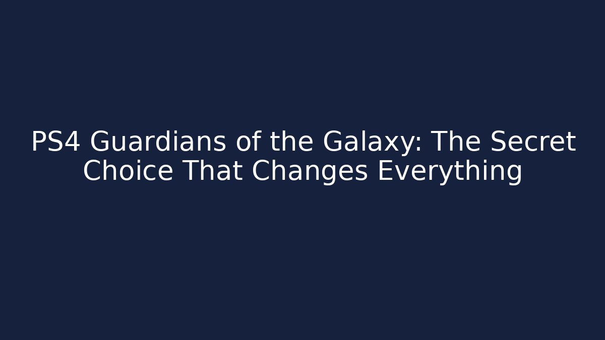 PS4 Guardians of the Galaxy: The Secret Choice That Changes Everything