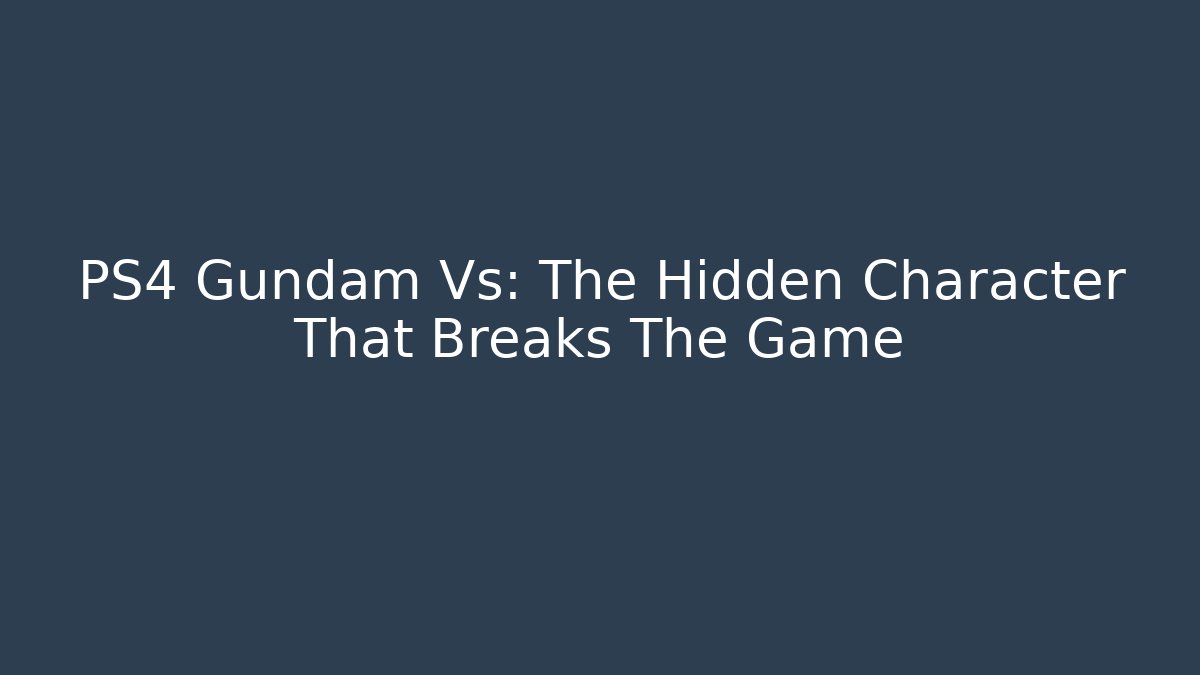 PS4 Gundam Vs: The Hidden Character That Breaks The Game