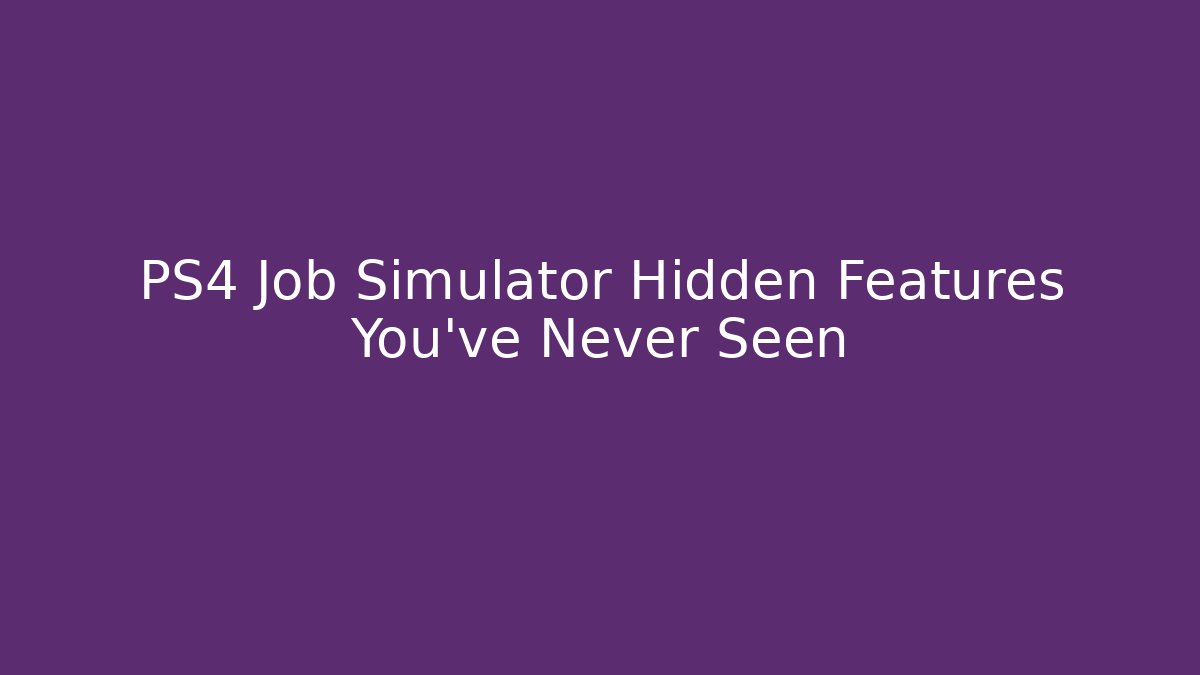 PS4 Job Simulator Hidden Features You’ve Never Seen