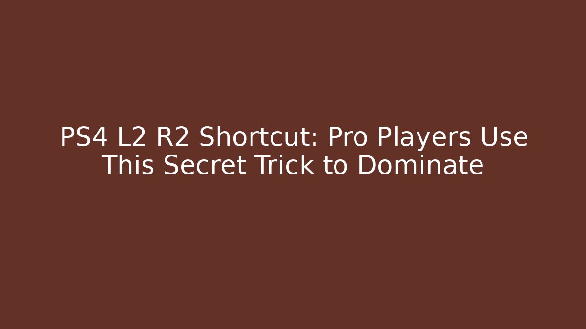 PS4 L2 R2 Shortcut: Pro Players Use This Secret Trick to Dominate
