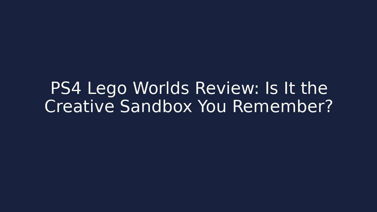 PS4 Lego Worlds Review: Is It the Creative Sandbox You Remember?