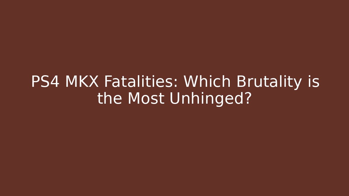 PS4 MKX Fatalities: Which Brutality is the Most Unhinged?