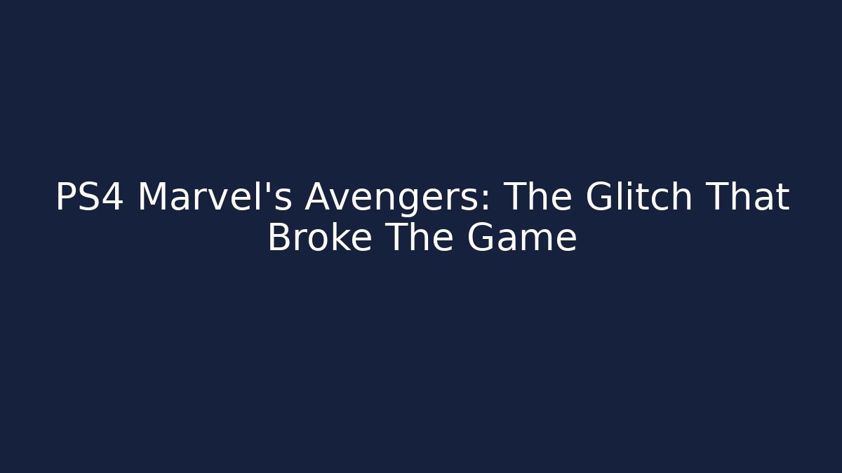 PS4 Marvel's Avengers: The Glitch That Broke The Game