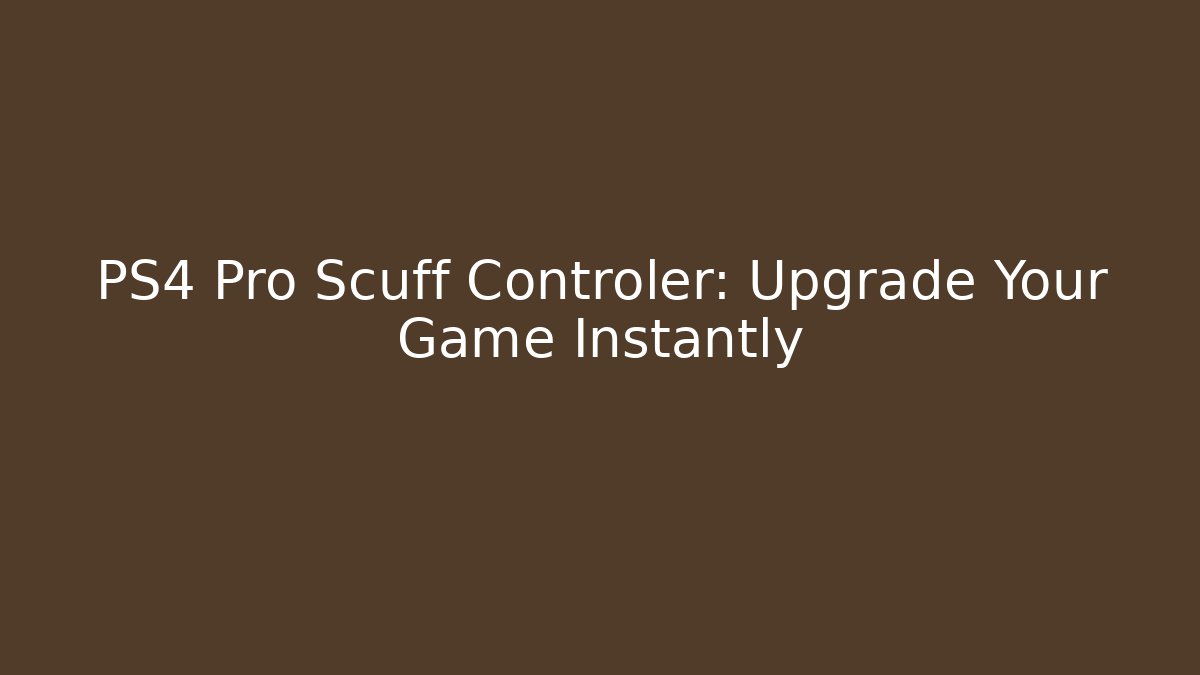 PS4 Pro Scuff Controler: Upgrade Your Game Instantly