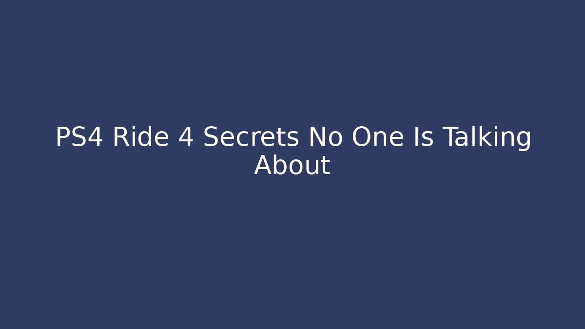 PS4 Ride 4 Secrets No One Is Talking About