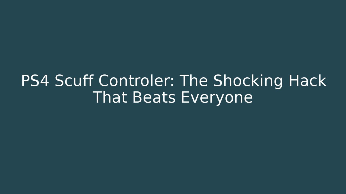 PS4 Scuff Controler: The Shocking Hack That Beats Everyone - Critter Realm