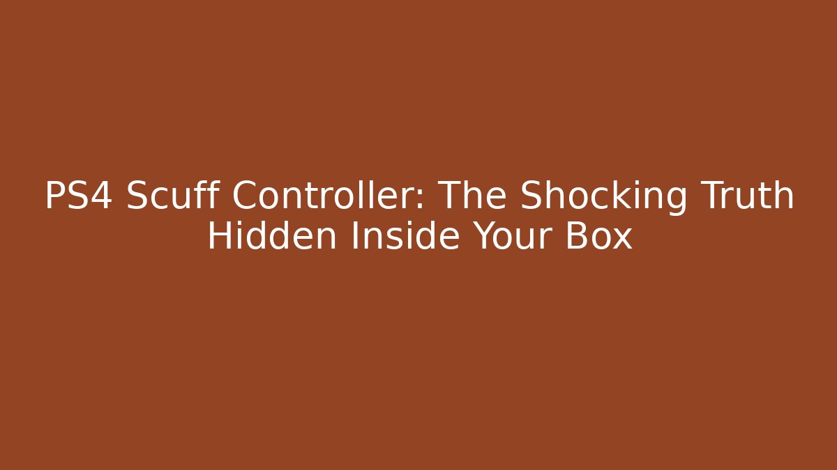 PS4 Scuff Controller: The Shocking Truth Hidden Inside Your Box