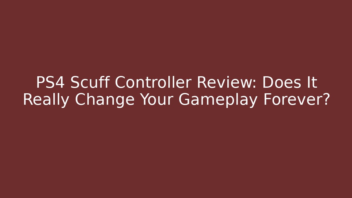 PS4 Scuff Controller Review: Does It Really Change Your Gameplay Forever?