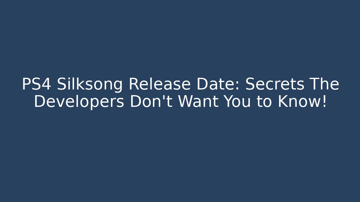 PS4 Silksong Release Date: Secrets The Developers Don't Want You to Know!