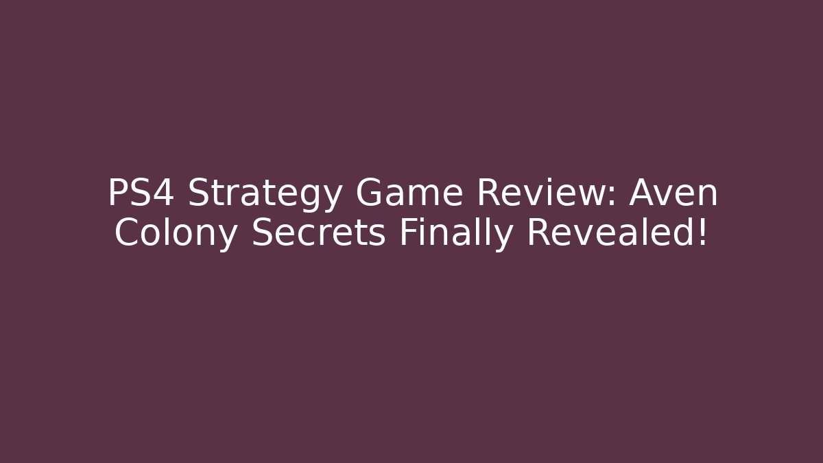 PS4 Strategy Game Review: Aven Colony Secrets Finally Revealed!
