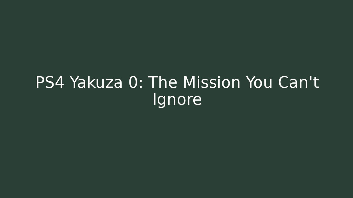 PS4 Yakuza 0: The Mission You Can't Ignore