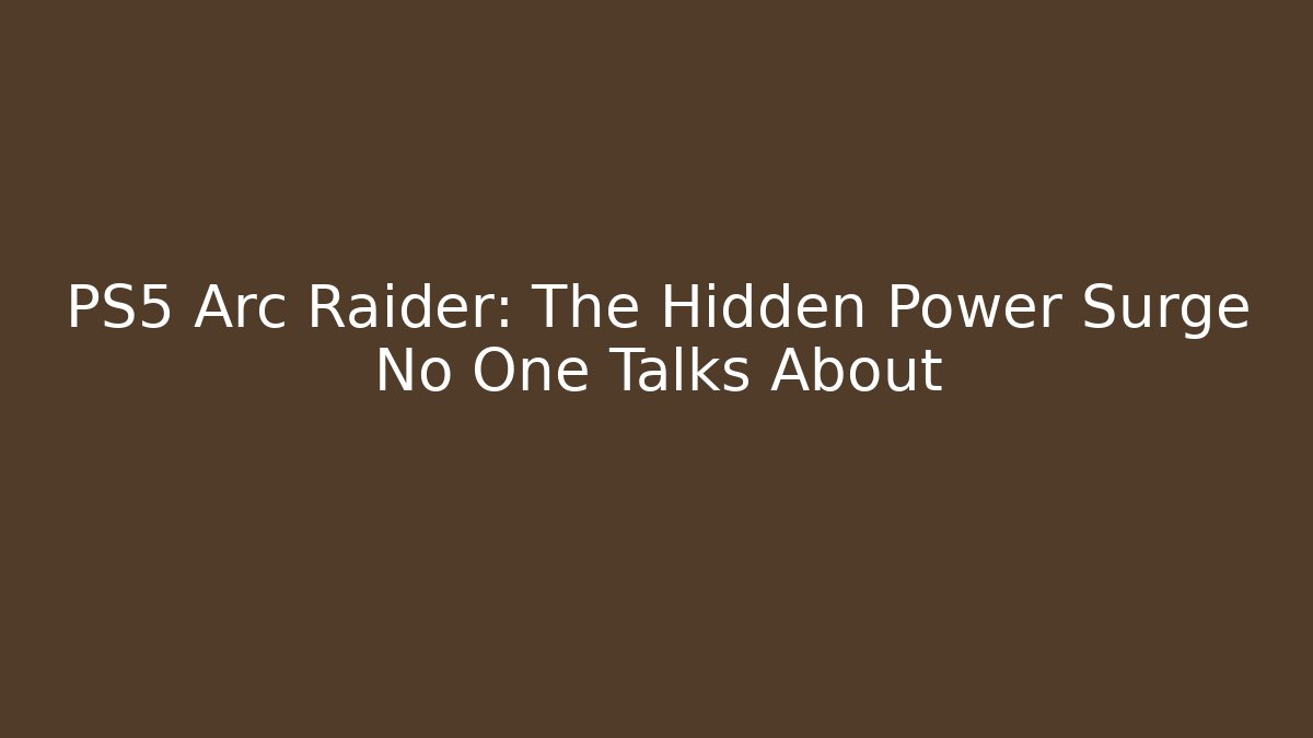 PS5 Arc Raider: The Hidden Power Surge No One Talks About