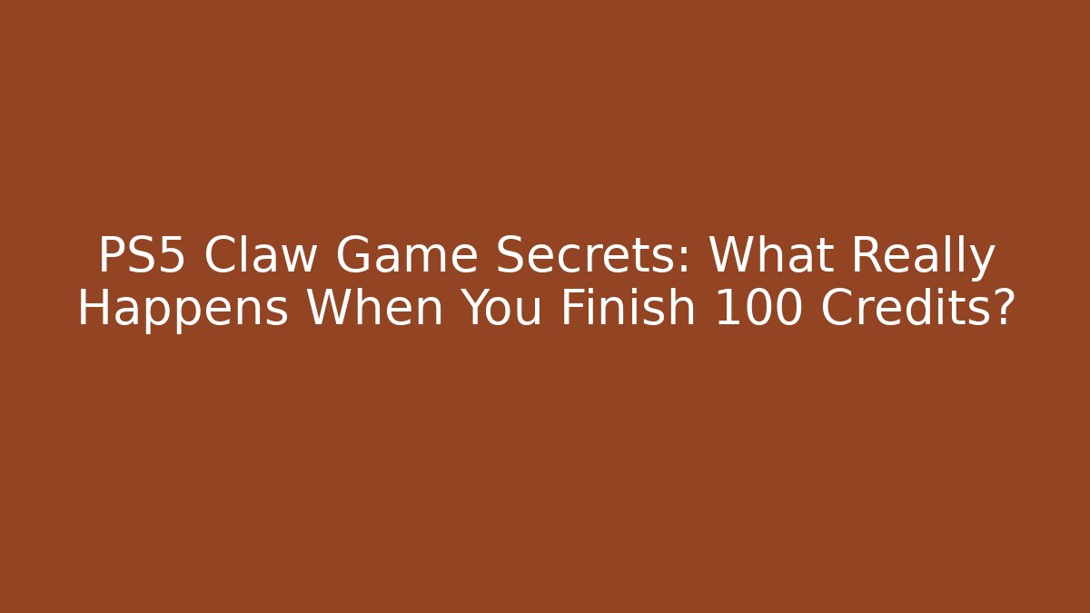 PS5 Claw Game Secrets: What Really Happens When You Finish 100 Credits?
