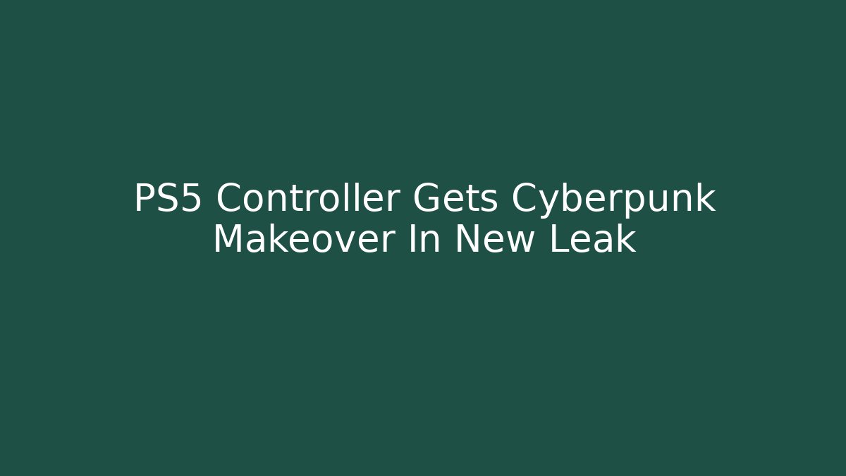 PS5 Controller Gets Cyberpunk Makeover In New Leak