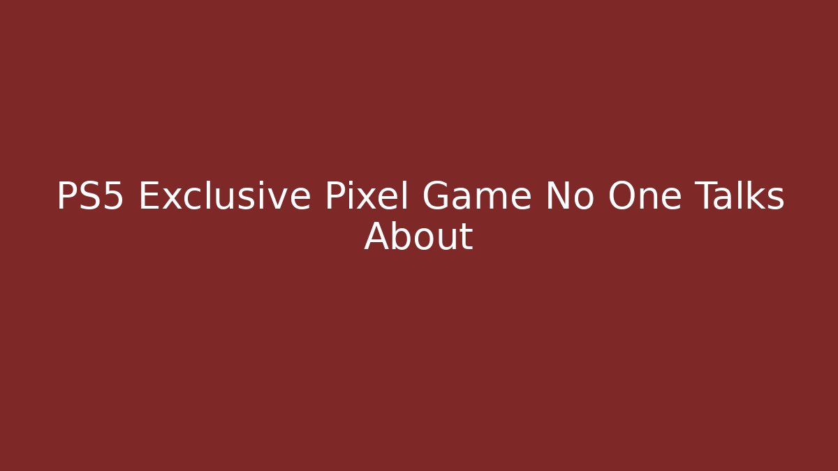 PS5 Exclusive Pixel Game No One Talks About
